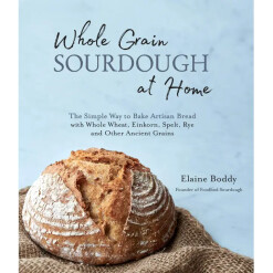 Whole Grain Sourdough At Home Artisan Bread Baking Guide